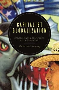 bokomslag Capitalist Globalization: Consequences, Resistance, and Alternatives