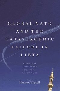bokomslag Global NATO and the Catastrophic Failure in Libya