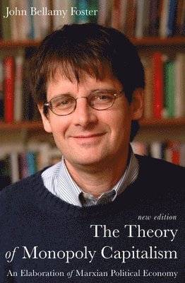John Bellamy Foster - Theory of Monopoly Capitalism, Häftad