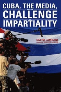 bokomslag Cuba, the Media, and the Challenge of Impartiality