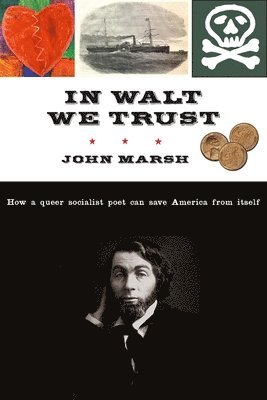 John Marsh - In Walt We Trust: How a Queer Socialist Poet Can Save America from Itself, Inbunden