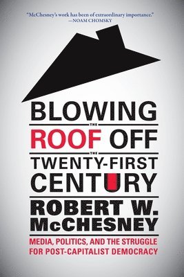 Robert W. McChesney, Robert W McChesney - Blowing the Roof off the Twenty-First Century, Häftad