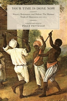 bokomslag Your Time Is Done Now: Slavery, Resistance, and Defeat: The Maroon Trials of Dominica (1813-1814)