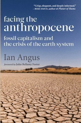 Ian Angus - Facing the Anthropocene, Inbunden