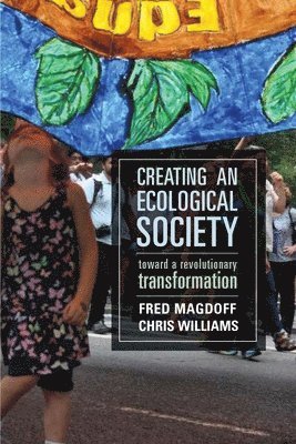 Fred Magdoff, Chris Williams - Creating an Ecological Society, Inbunden