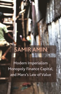 Samir Amin - Modern Imperialism, Monopoly Finance Capital, and Marx's Law of Value, Häftad