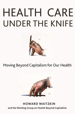 Howard Waitzkin, Howard Waitzkin - Health Care Under the Knife, Häftad