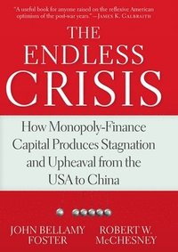 bokomslag The Endless Crisis: How Monopoly-Finance Capital Produces Stagnation and Upheaval from the USA to China