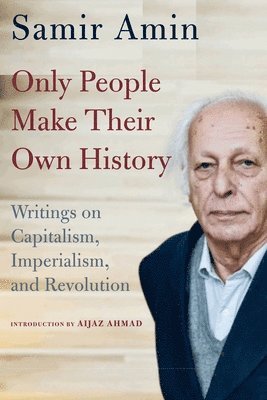 Samir Amin - Only People Make Their Own History, Häftad