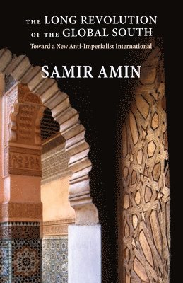 Samir Amin - Long Revolution of the Global South, Inbunden