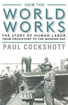 Paul Cockshott - How the World Works, Häftad