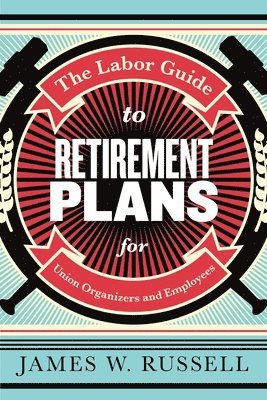 bokomslag The Labor Guide to Retirement Plans