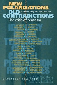 bokomslag New Polarizations and Old Contradictions: The Crisis of Centrism: Socialist Register 2022