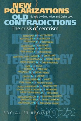Greg Albo, Colin Leys - New Polarizations and Old Contradictions: The Crisis of Centrism: Socialist Register 2022, Häftad