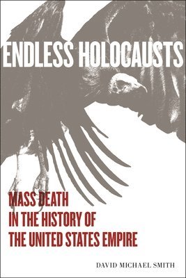 David Michael Smith - Endless Holocausts, Inbunden