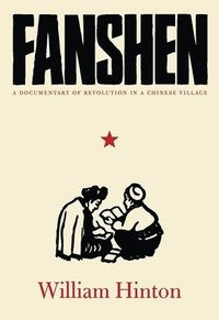 bokomslag Fanshen: A Documentary of Revolution in a Chinese Village