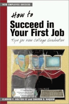 HOLTON - How to Succeed in your First Job: Tips for New Graduates (The Managing Work Transitions Series), Häftad