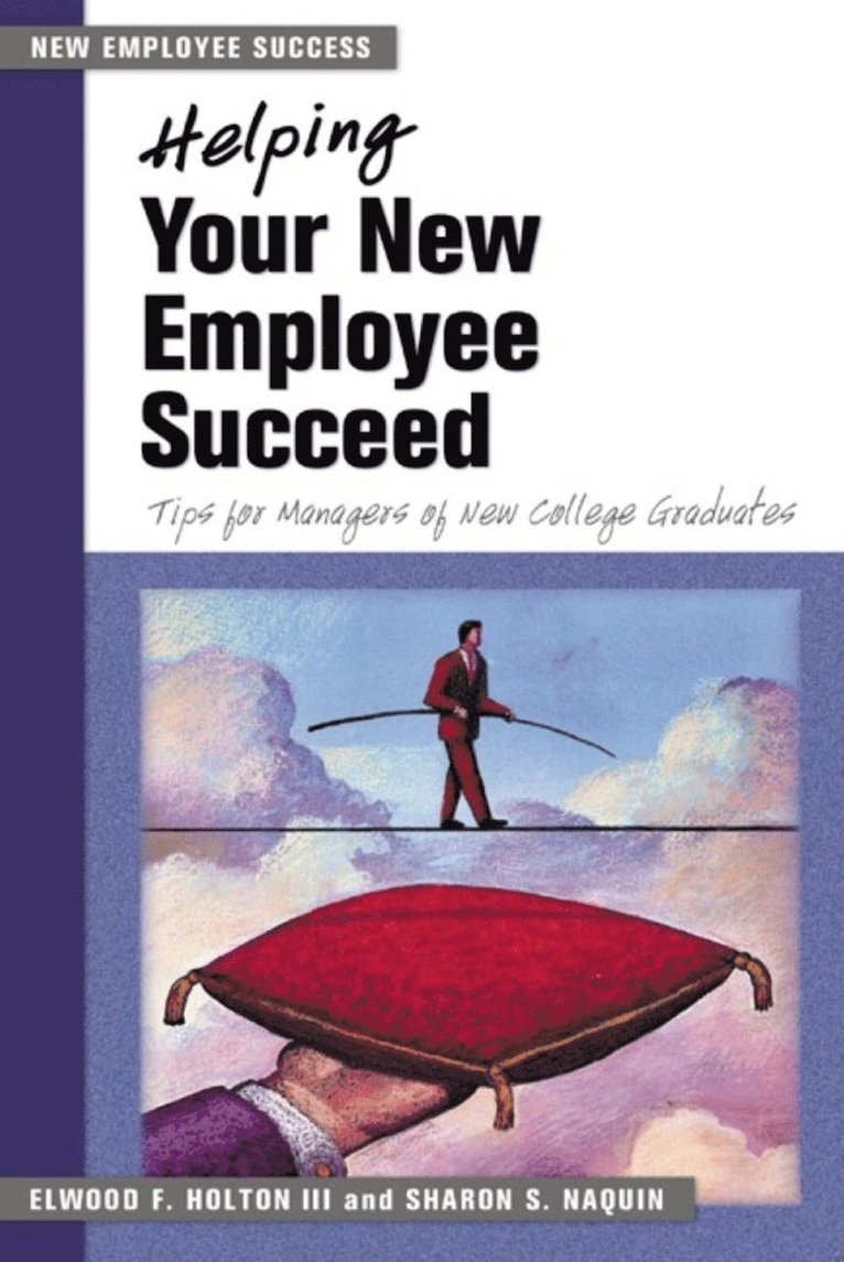 Holton, Elwood F. Holton, Sharon S. Naquin, Elwood F Holton, Sharon S Naquin - Helping Your New Employee Succeed - Tips for Managers of New College Graduates., Häftad