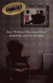 Ann Weimer Baumgardner - Pretend You're Normal, Häftad