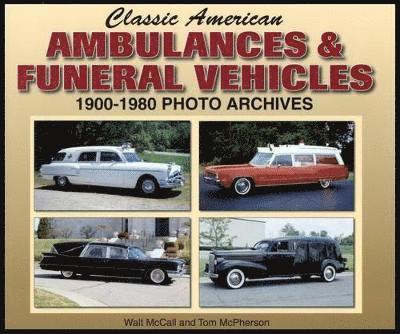 Classic American Ambulances & Funeral Vehicles 1900-1980