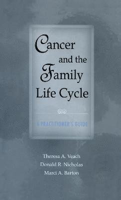Theresa A. Veach, Donald R. Nicholas, Marci A. Barton - Cancer and the Family Life Cycle, Inbunden