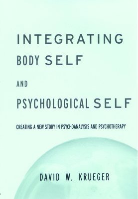 David W. Krueger - Integrating Body Self & Psychological Self, Inbunden