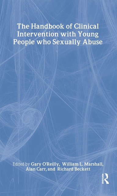 Gary O'Reilly, William L. Marshall, Alan Carr, Richard C. Beckett - Handbook of Clinical Intervention with Young People who Sexually Abuse, Inbunden