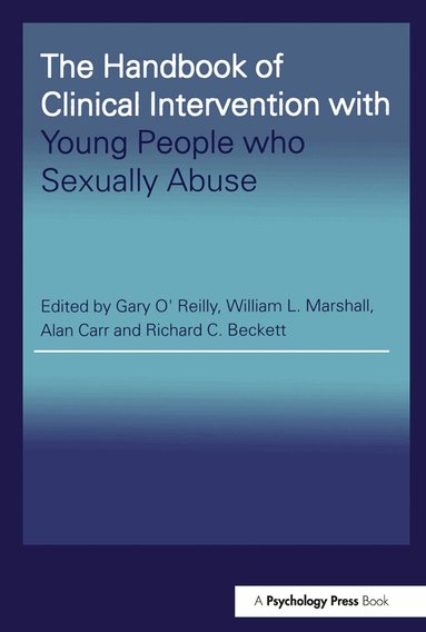 Gary O'Reilly, William L. Marshall, Alan Carr, Richard C. Beckett - Handbook of Clinical Intervention with Young People who Sexually Abuse, Häftad
