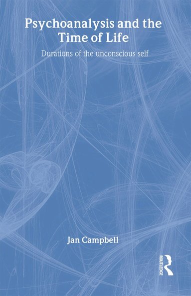 Jan Campbell - Psychoanalysis and the Time of Life, Inbunden