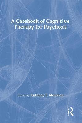 bokomslag A Casebook of Cognitive Therapy for Psychosis