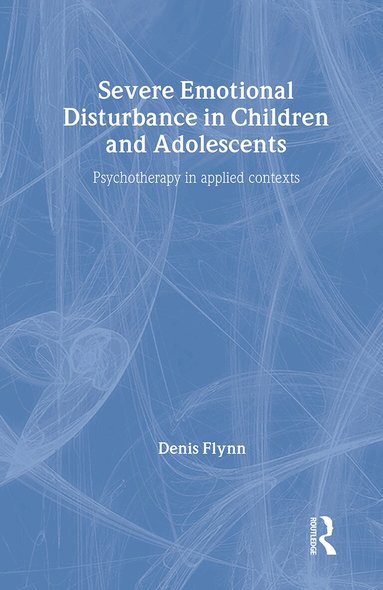 Denis Flynn - Severe Emotional Disturbance in Children and Adolescents, Inbunden