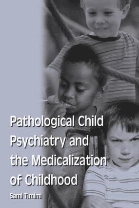 Sami Timimi - Pathological Child Psychiatry and the Medicalization of Childhood, Häftad