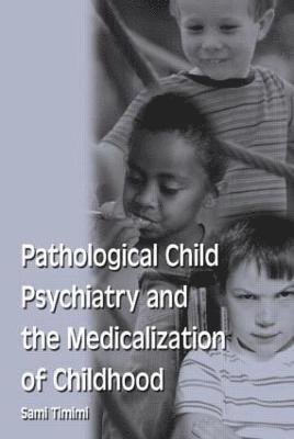 Pathological Child Psychiatry and the Medicalization of Childhood 1