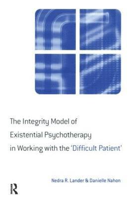 bokomslag The Integrity Model of Existential Psychotherapy in Working with the 'Difficult Patient'