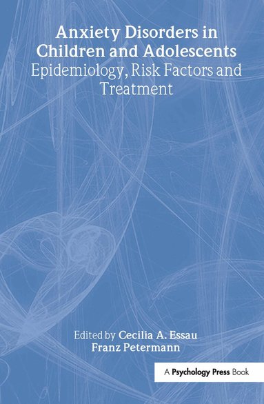 Cecilia A. Essau, Franz Petermann - Anxiety Disorders in Children and Adolescents, Inbunden