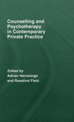 Adrian Hemmings, Rosalind Field, UK) Hemmings, Adrian (psychologist and psychotherapist in a local Primary Care Trust, UK) Field, Rosalind (in private practice, Brighton, Adria Hemmings - Counselling and Psychotherapy in Contemporary Private Practice, Inbunden