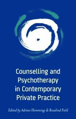Adrian Hemmings, Rosalind Field, UK) Hemmings, Adrian (psychologist and psychotherapist in a local Primary Care Trust, UK) Field, Rosalind (in private practice, Brighton - Counselling and Psychotherapy in Contemporary Private Practice, Häftad