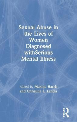Maxine Harris, Christine L. Landis, Ph.D. Harris, Maxine - Sexual Abuse in the Lives of Women Diagnosed withSerious Mental Illness, Häftad