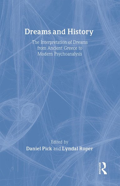 Daniel Pick, Lyndal Roper - Dreams and History, Inbunden