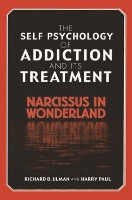 bokomslag The Self Psychology of Addiction and its Treatment