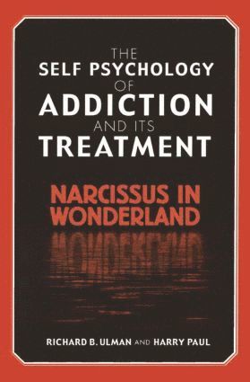 Richard B. Ulman, Harry Paul - Self Psychology of Addiction and its Treatment, Inbunden
