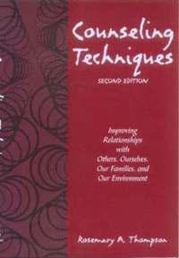 bokomslag Counseling Techniques: Improving Relationships with Others, Ourselves, Our Families, and Our Environment