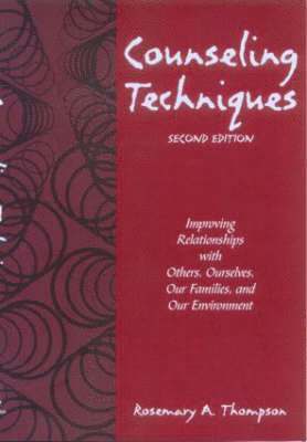 bokomslag Counseling Techniques: Improving Relationships with Others, Ourselves, Our Families, and Our Environment