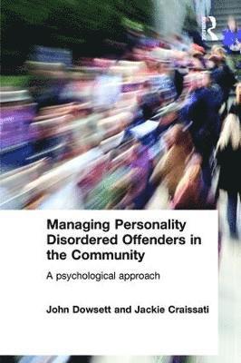 John Dowsett, Jackie Craissati - Managing Personality Disordered Offenders in the Community, Häftad