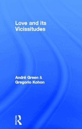 André Green, Gregorio Kohon - Love and its Vicissitudes, Inbunden