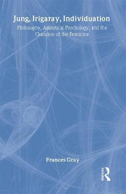 Frances Gray, Australia) Gray, Frances (Lecturer in Philosophy, University of New England - Jung, Irigaray, Individuation, Inbunden