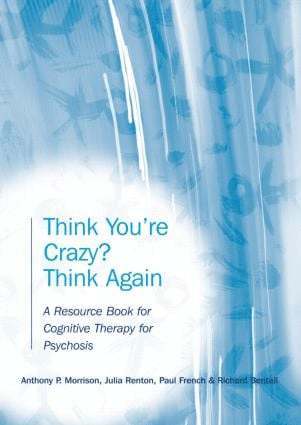 Anthony P. Morrison, Julia Renton, Paul French, Richard Bentall, UK) Morrison, Anthony P. (University of Manchester, UK) Renton, Julia (Bedfordshire and Luton Partnership Trust, UK) Bentall, Richard (University of Manchester - Think You're Crazy? Think Again, Häftad
