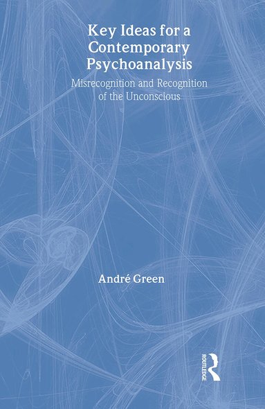 Andre Green - Key Ideas for a Contemporary Psychoanalysis, Inbunden