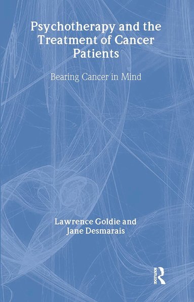 Lawrence Goldie, Jane Desmarais - Psychotherapy and the Treatment of Cancer Patients, Inbunden