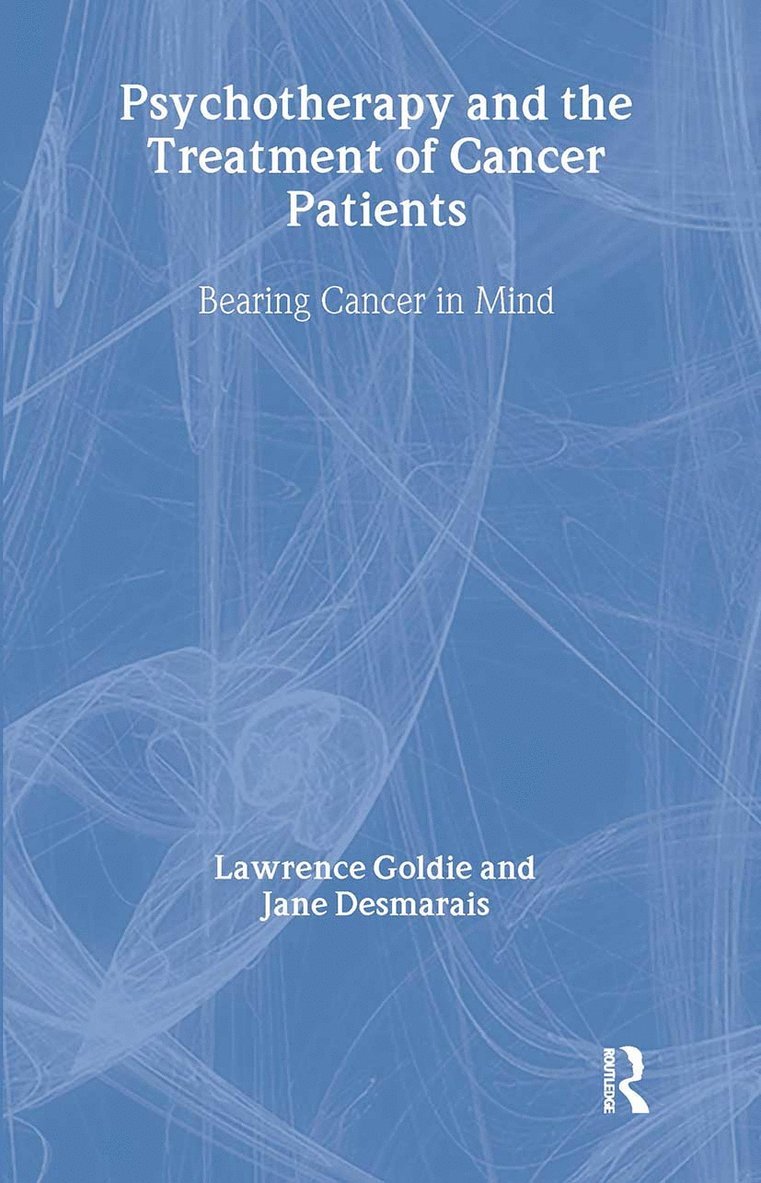 Lawrence Goldie, Jane Desmarais, UK) Goldie, Lawrence (in private practice, London, UK) Desmarais, Jane (Goldsmiths College, London - Psychotherapy and the Treatment of Cancer Patients, Inbunden